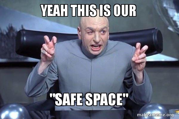 Yeah this is our "Safe space" - Dr Evil Austin Powers | Make a Meme