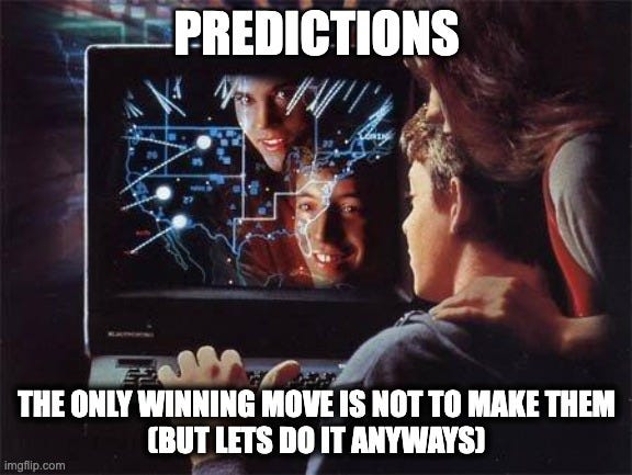 Wargames | PREDICTIONS; THE ONLY WINNING MOVE IS NOT TO MAKE THEM
(BUT LETS DO IT ANYWAYS) | image tagged in wargames | made w/ Imgflip meme maker