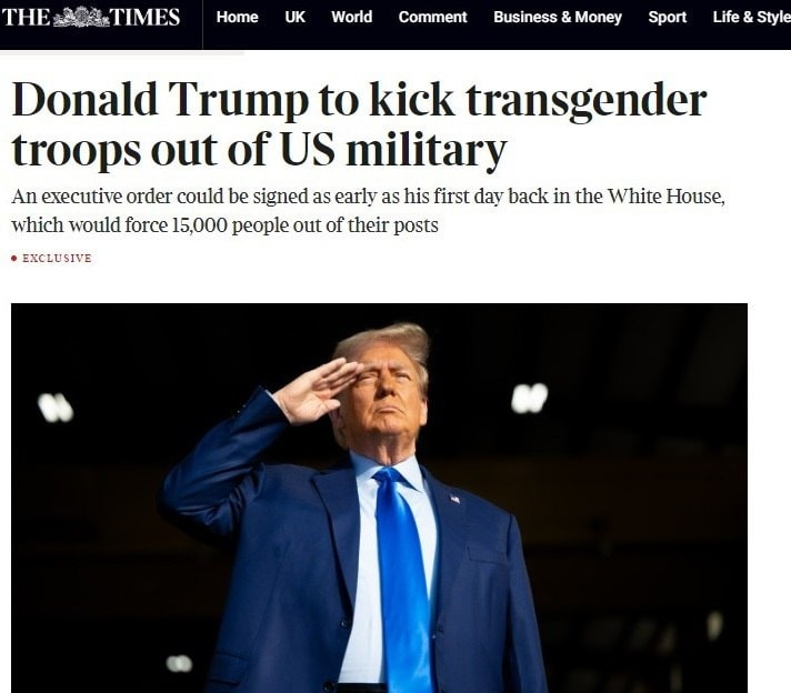 Lehet, hogy egy kép erről: 1 személy és , szöveg, amely így szól: „TIMES Home UK World Comment Business & Money Sport Life Style Donald Trump to kick transgender troops out of US military An executive order could be signed as early as his first day back in the White House, which would force 15,000 people out of their posts EXCLUSIVE”