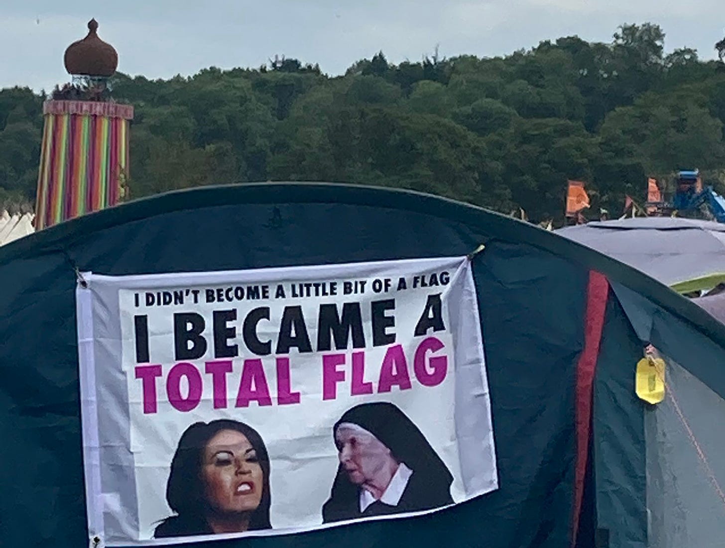 A tent at Glastonbury which features an EastEnders scene where Kat Slater tells a nun (June Whitfield) 'I didn't just become a little bit of a flag, I became a total flag'