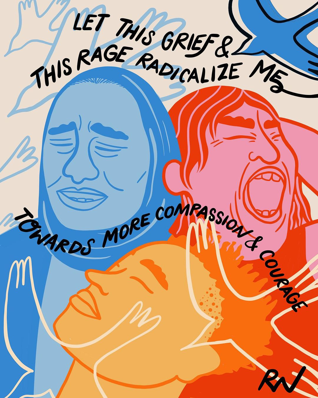 Illustration of different people crying or screaming with the words: LET THIS GRIEF AND THIS RAGE RADICALIZE US TOWARDS MORE COMPASSION & COURAGE
