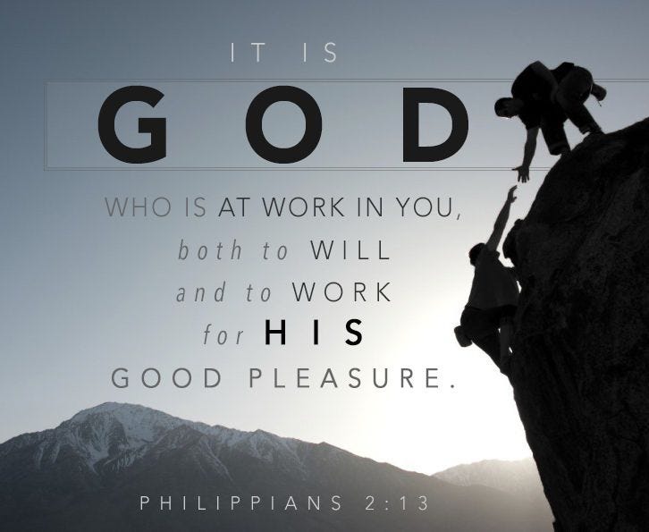 It is God who is at work in you, both to will and to work for His good  pleasure.—Philippians 2:13