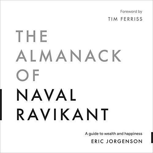 Amazon.com: The Almanack of Naval Ravikant: A Guide to Wealth and Happiness  (Audible Audio Edition): Eric Jorgenson, Tim Ferriss, Vikas Adam, Author's  Republic: Audible Books & Originals