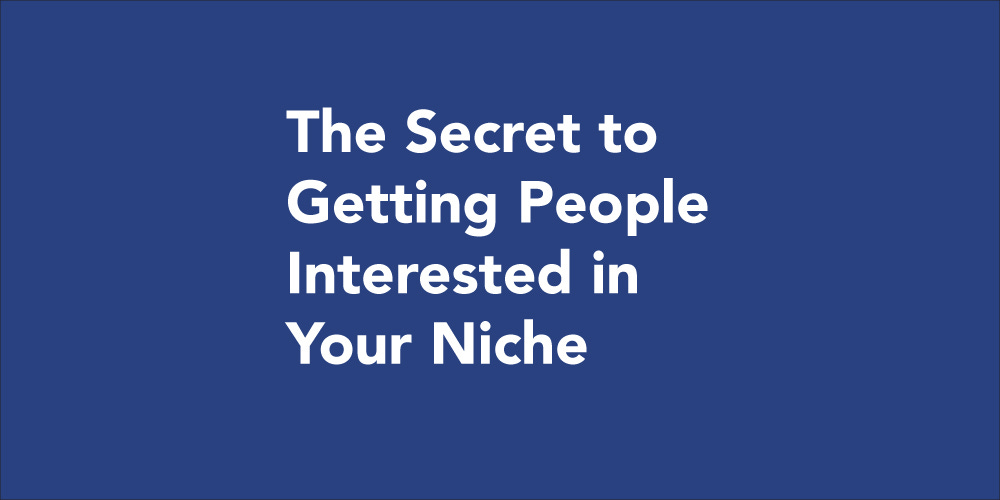 The Secret to Getting People Interested in Your Niche Brand