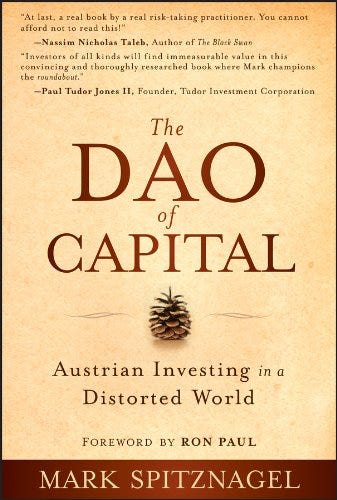 The Dao of Capital: Austrian Investing in a Distorted World by [Mark Spitznagel, Ron Paul]