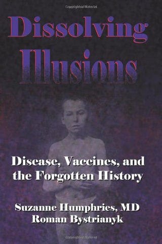 Book - Dissolving Illusions: Disease, Vaccines, and The Forgotten Hist ...