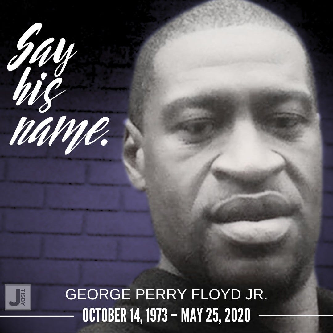 May be an image of 1 person and text that says 'Say hię name. 南 TELE GEORGE PERRY FLOYD GEORGEPERRYFLOYDJR. JR. OCTOBER 14, 1973-MA 1973 MAY 25, 2020'