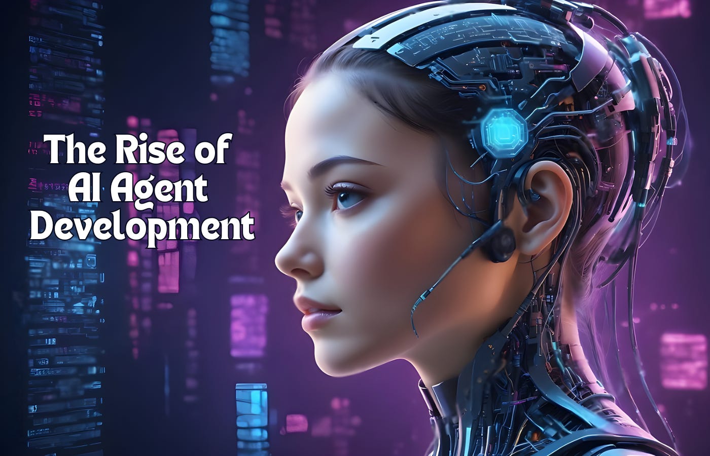 The Rise of AI Agent Development: How AI Agents Are Set to Revolutionize  Your World? | by Alexandra Wilson | AI Logic | Aug, 2024 | Medium