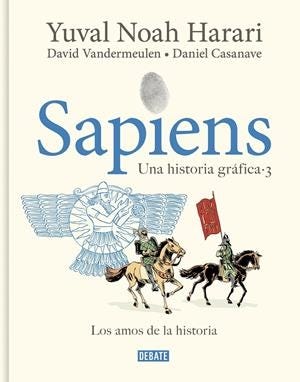 SAPIENS, UNA HISTORIA GRÁFICA # 03 LOS AMOS DE LA HISTORIA | 9788419951182 | YUVAL NOAH HARARI - DAVID VANDERMEULEN - DANIEL CASANAVE | Universal Cómics