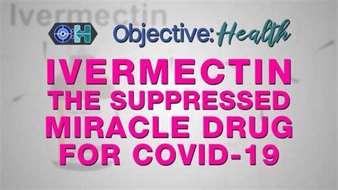 Objective:Health: ‌Ivermectin: The Suppressed Miracle Drug for Covid-19 ...