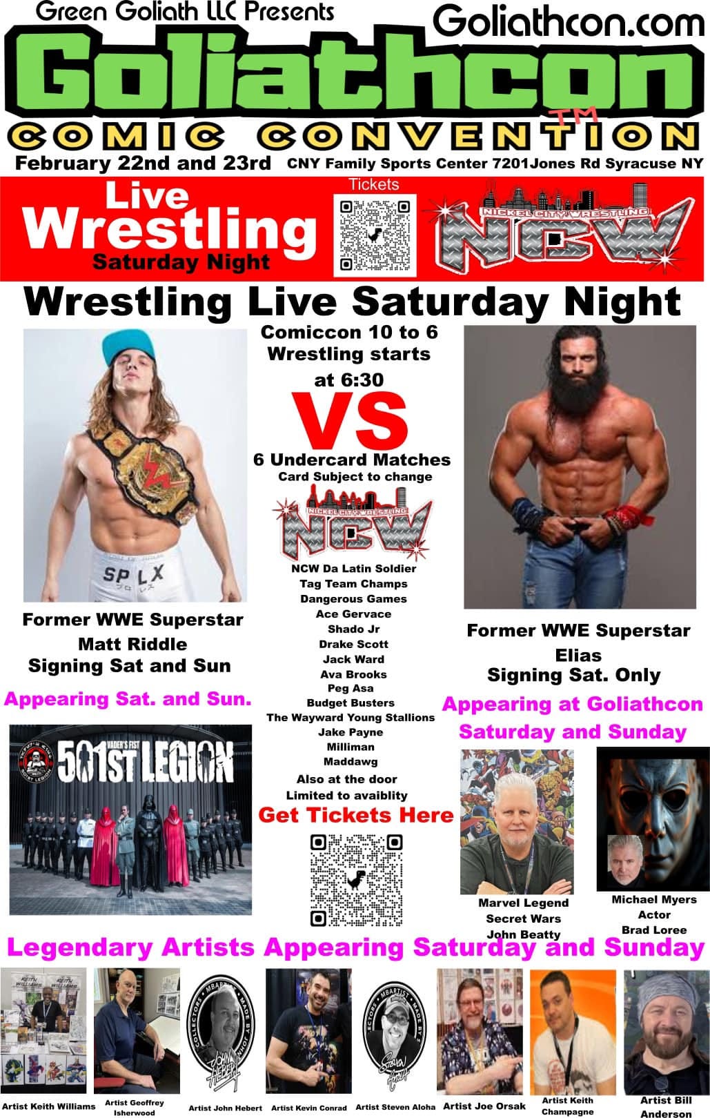 May be an image of 9 people and text that says 'CNY Family Sports Center 7201Jones Rd Syracuse NY Green Goliath LLC Presents Goliathcon Goliathcon.com OMIC February 22nd and 23rd Live Saturday Wrestling Night Wrestling Live Saturday Night Comiccon 10 Wrestling starts at 6:30 VS 6 Undercard Matches Card Subjectt to change Latin Soldier Tag Champs Dangerous Games Former WWE Superstar Matt Riddle Signing Sat and Sun Appearing Sat. and Sun. Drake Scott Former WWE Superstar Elias Signing Only Budget Busters Wayward Appearing at Goliathcon Stallions Saturday and Sunday Milliman 5A1STLEGION Limited avaiblity Get Tickets Here Legendary Artists Marvel Legend Michael Myers oree Saturday John Beatty and Sunday Wiliams Artist'