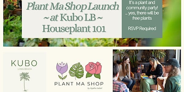 Plant Ma Shop Launch at Kubo Long Beach | Houseplant 101