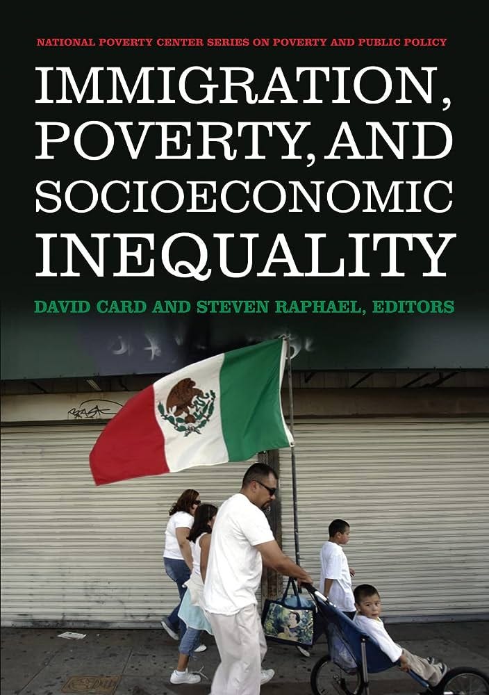 Immigration, Poverty, and Socioeconomic Inequality (National Poverty Center  Series on Poverty and Public Policy): David Card, Steven Raphael:  9780871544988: Amazon.com: Books