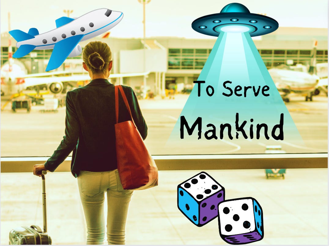 woman looking out window at airport, alien space ship in window beaming down with words, “To serve mankind” — also an airplane and dice in the window