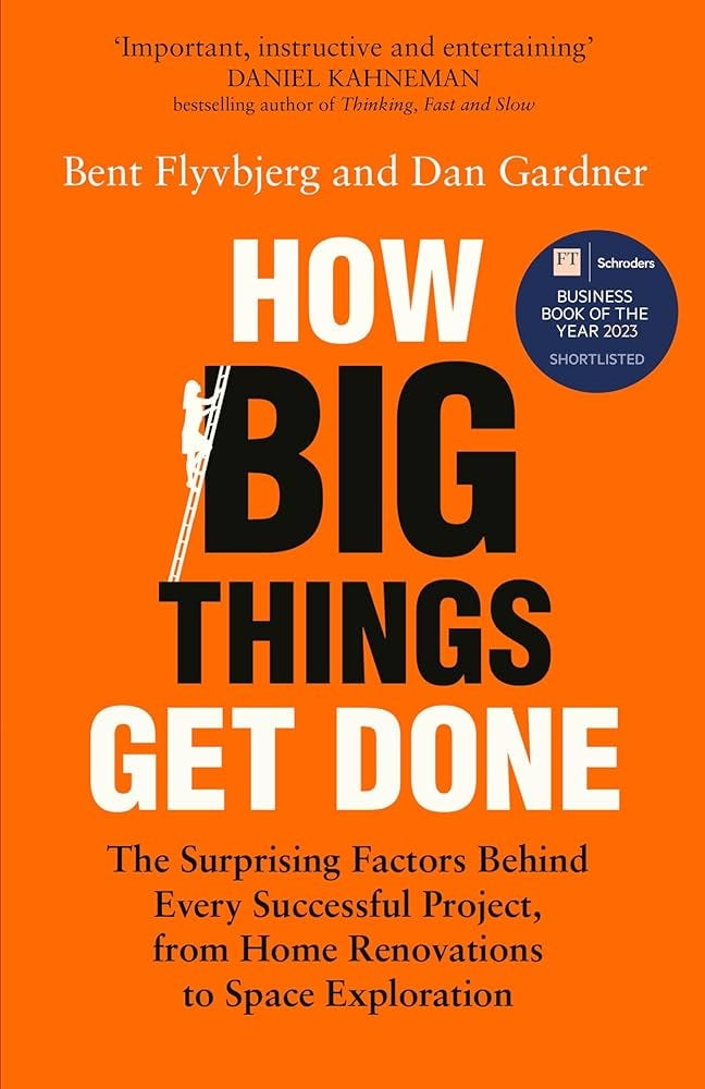 How Big Things Get Done: The Surprising Factors Behind Every Successful  Project, from Home Renovations to Space Exploration: Amazon.co.uk:  Flyvbjerg, Professor Bent, Gardner, Dan: 9781035018932: Books