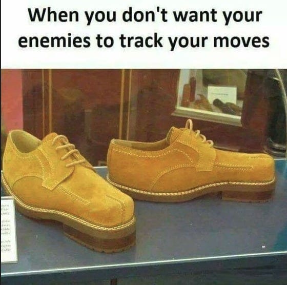 May be an image of wingtip shoes and text that says 'When you don't want your enemies to track your moves'