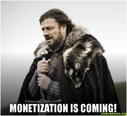 Monetization is coming! - Brace Yourself - Game of Thrones Meme | Make a  Meme