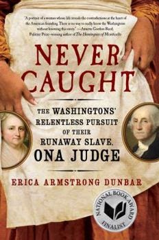 Hardcover Never Caught: The Washingtons' Relentless Pursuit of Their Runaway Slave, Ona Judge Book