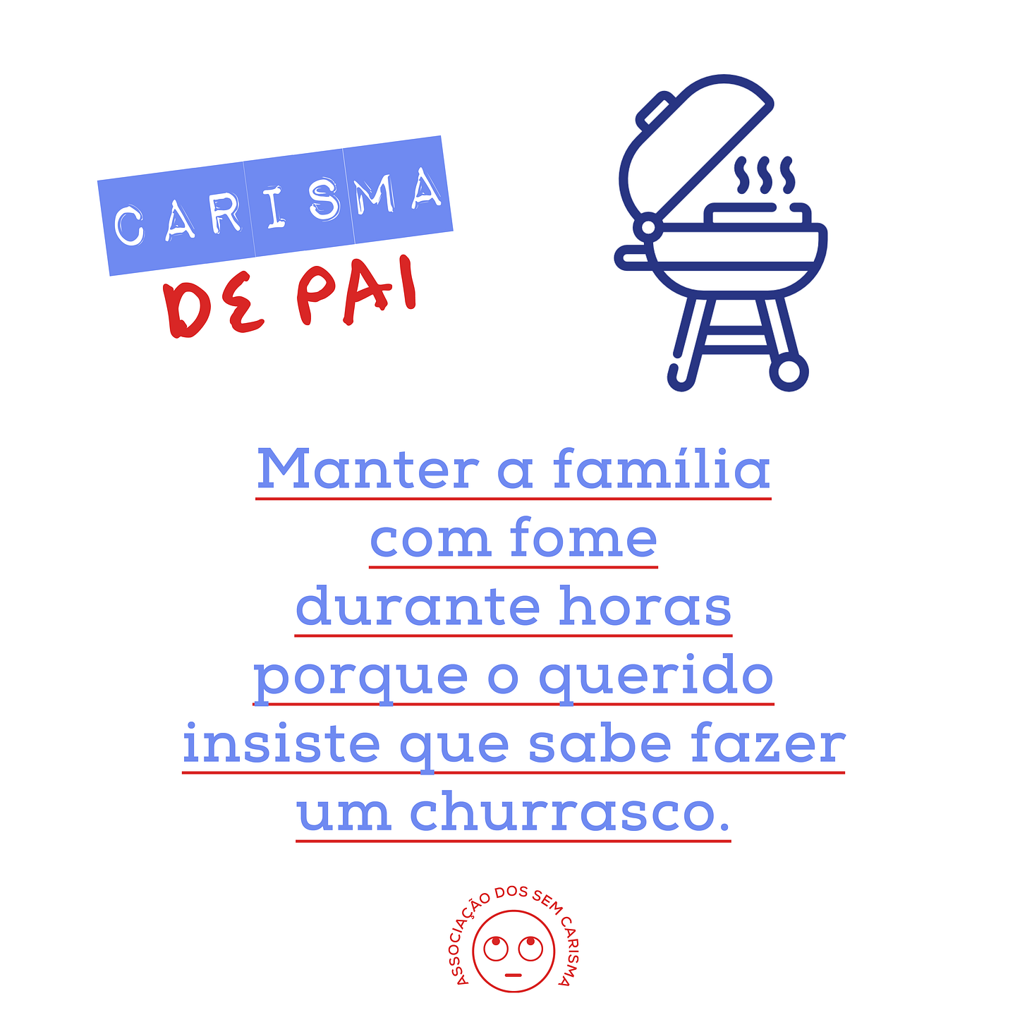 Manter a família com fome durante horas porque o querido insiste que sabe fazer um churrasco