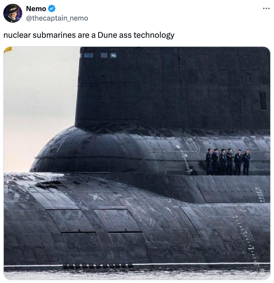  See new posts Conversation Nemo @thecaptain_nemo nuclear submarines are a Dune ass technology