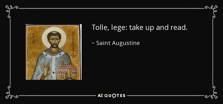 Saint Augustine quote: Tolle, lege: take up and read.