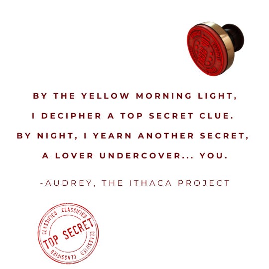By the yellow morning light, I decipher a top secret clue.  By night, I yearn another secret,  A lover undercover... You.