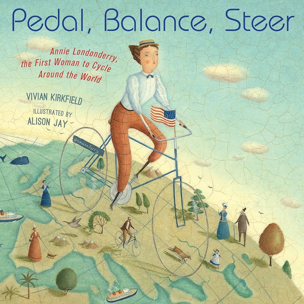 Pedal, Balance, Steer: Annie Londonderry, the First Woman to Cycle Around  the World: Kirkfield, Vivian, Jay, Alison: 9781635926828: Amazon.com: Books