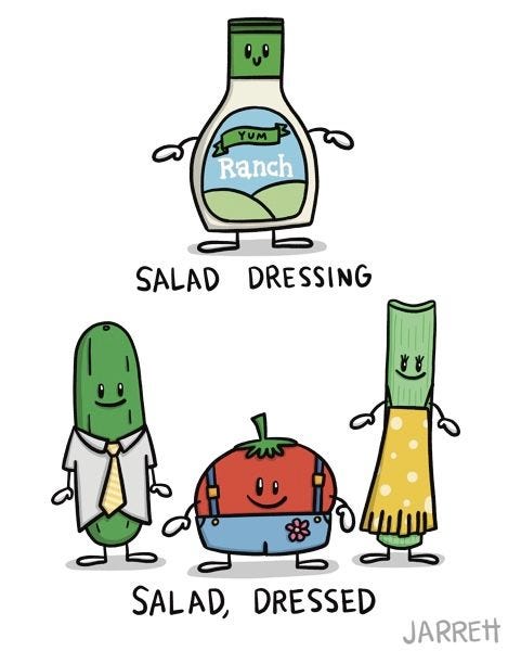 The first panel shows a bottle of salad dressing, captioned "salad dressing", The second panel shows a cucumber, a tomato, and a celery stalk wearing clothing, captioned "salad (dressed)"!