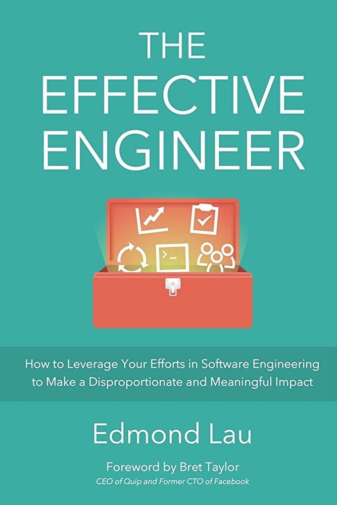 The Effective Engineer: How to Leverage Your Efforts In Software Engineering  to Make a Disproportionate and Meaningful Impact: Lau, Edmond, Taylor,  Bret: 9780996128100: Amazon.com: Books