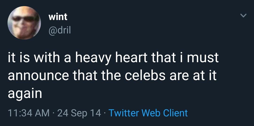Evan Minto on X: ""Tweet by @dril: it is with a heavy heart that i must  announce that the celebs are at it again, posted September 24, 2014"  https://t.co/ufG5xWSc4f" / X