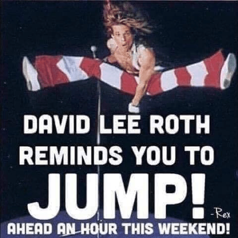 David Lee Roth Reminds You to Jump! Ahead an Hour This Weekend! – 2022 –  Daylight Savings/Saving | full in bloom