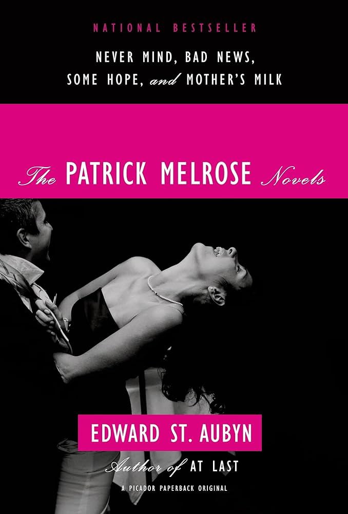 The Patrick Melrose Novels: Never Mind, Bad News, Some Hope, and Mother's Milk [Book]