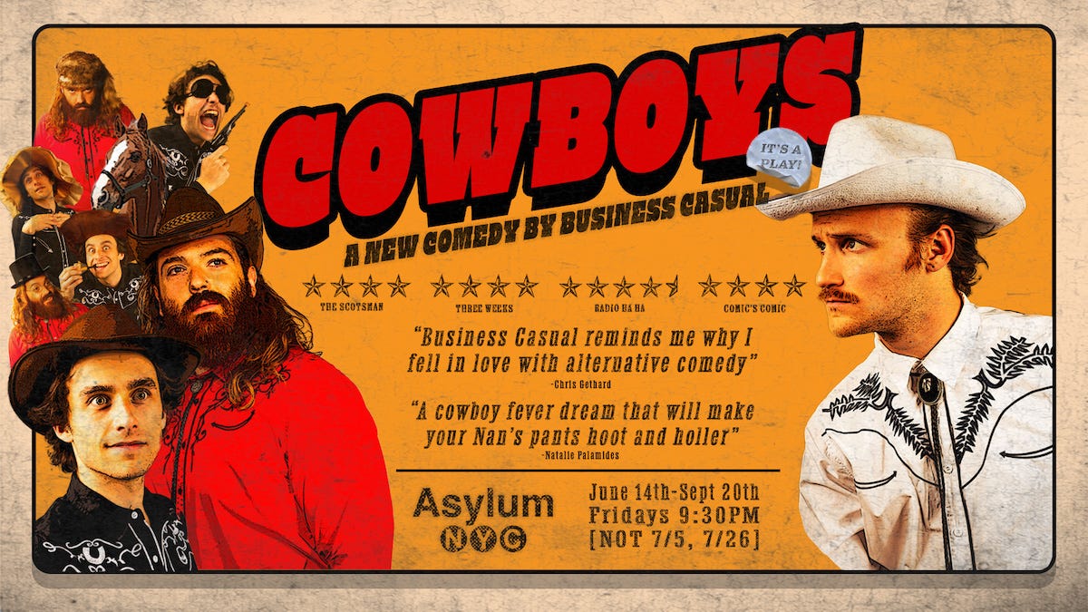 Come see as comedy trio Business Casual marks their Off-Broadway debut with their new show, COWBOYS!