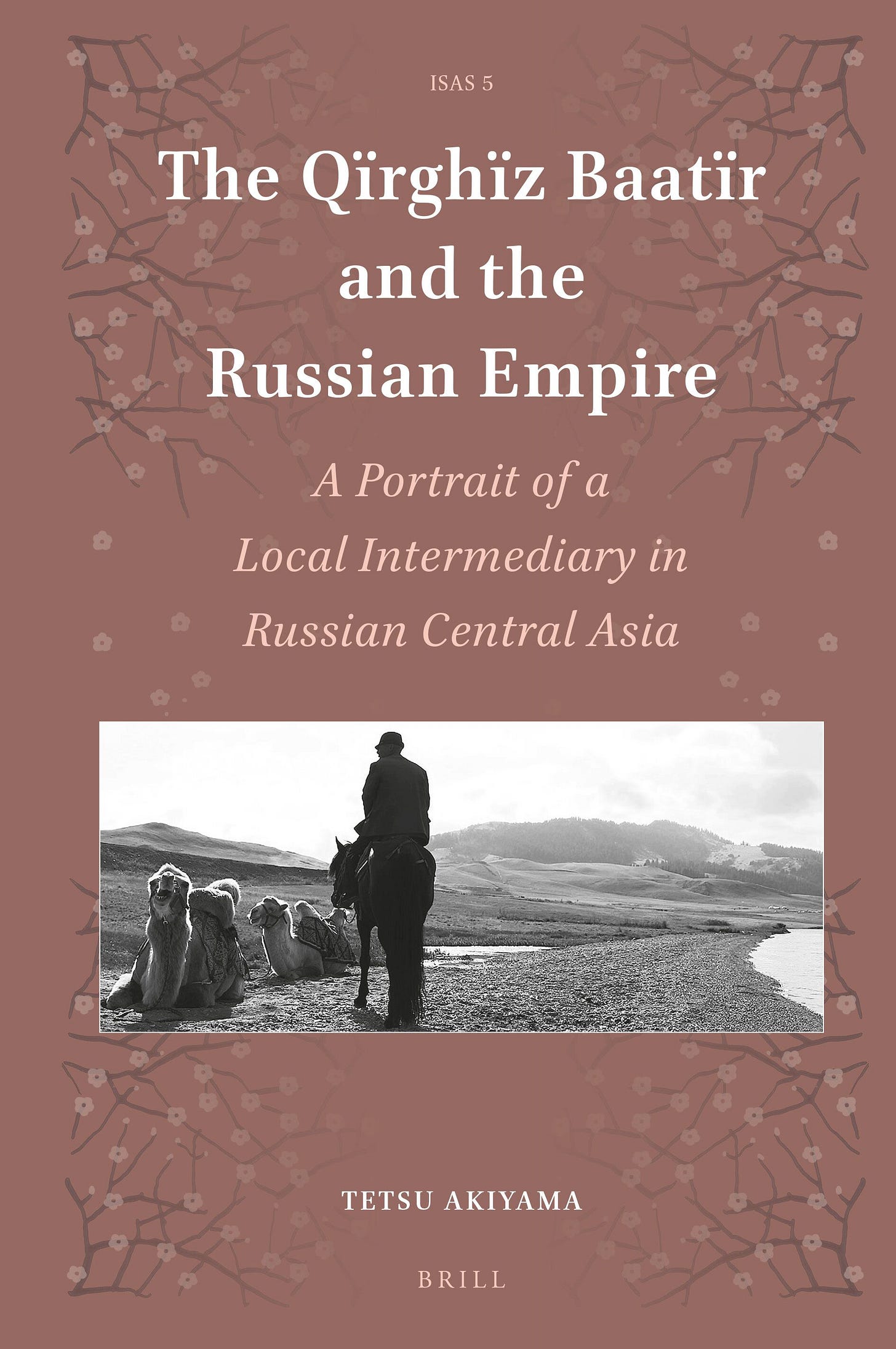 The Qїrghїz Baatïr and the Russian Empire – A Portrait of a Local  Intermediary in Russian Central Asia | Brill
