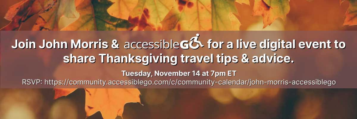 Join John Morris and Accessible Go for Thanksgiving travel tips.