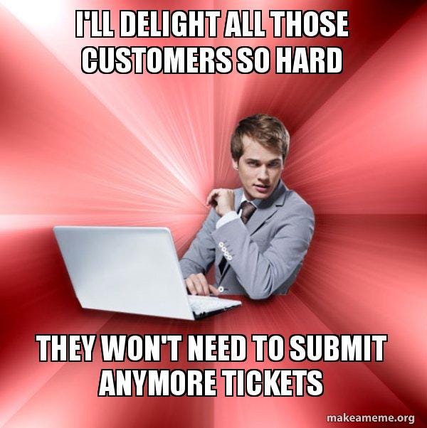 I'll delight all those customers so hard they won't need to submit anymore  tickets - Overly Suave IT Guy | Make a Meme