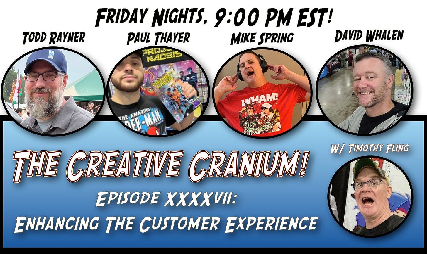 May be an image of 6 people and text that says "FRIDAY NIGHTS, 9:00 PM EST! TODD RAYNER PAUL THAYER MIKE SPRING DAVID WHALEN PROMA NADEIS THE VER-MAN MAZING WHAM W/ TIMOTHY FLING THE CREATIVE CRANIUM! EPISODE XXXXVII: ENHANCING THE CUSTOMER EXPERIENCE"