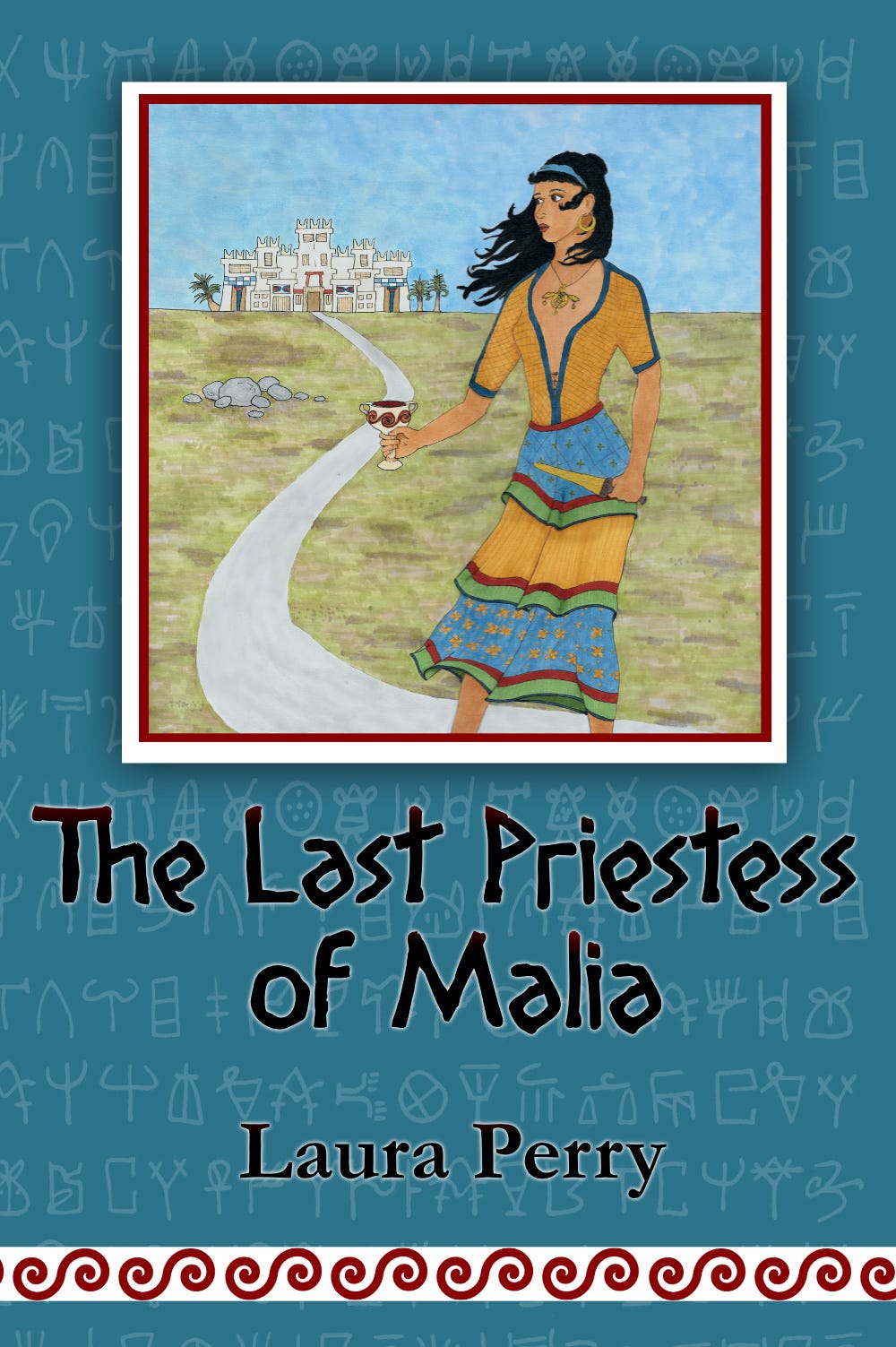 Book cover of The Last Priestess of Malia by Laura Perry featuring artwork of a Minoan priestess holding a cup and a knife, standing in front of a temple. The book cover also includes Minoan Linear A script.