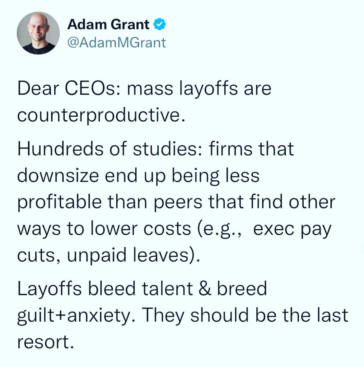 Dear CEOs: mass layoffs are counterproductive.

Hundreds of studies: firms that downsize end up being less profitable than peers that find other ways to lower costs (e.g.,  exec pay cuts, unpaid leaves).

Layoffs bleed talent & breed guilt+anxiety. They should be the last resort. 