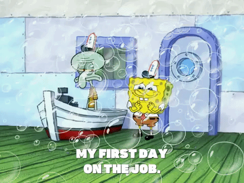 GIF of spongebob squarepants saying My first day on the job, so excited, whoohoo! Squidward says, Whatever