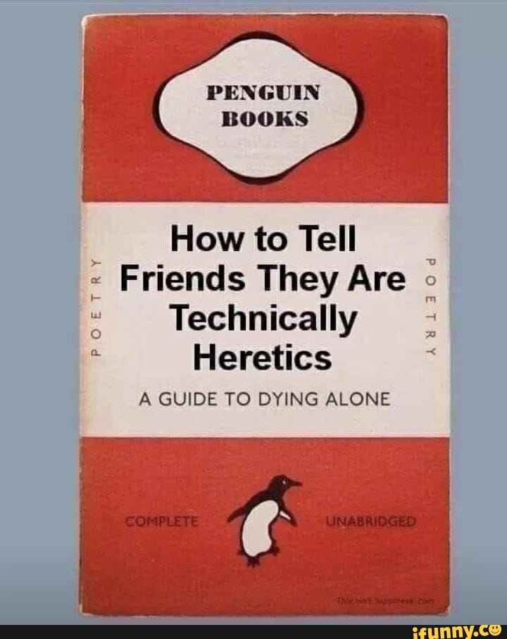 How to Tell Friends They Are Technically Heretics A GUIDE TO DYING ALONE