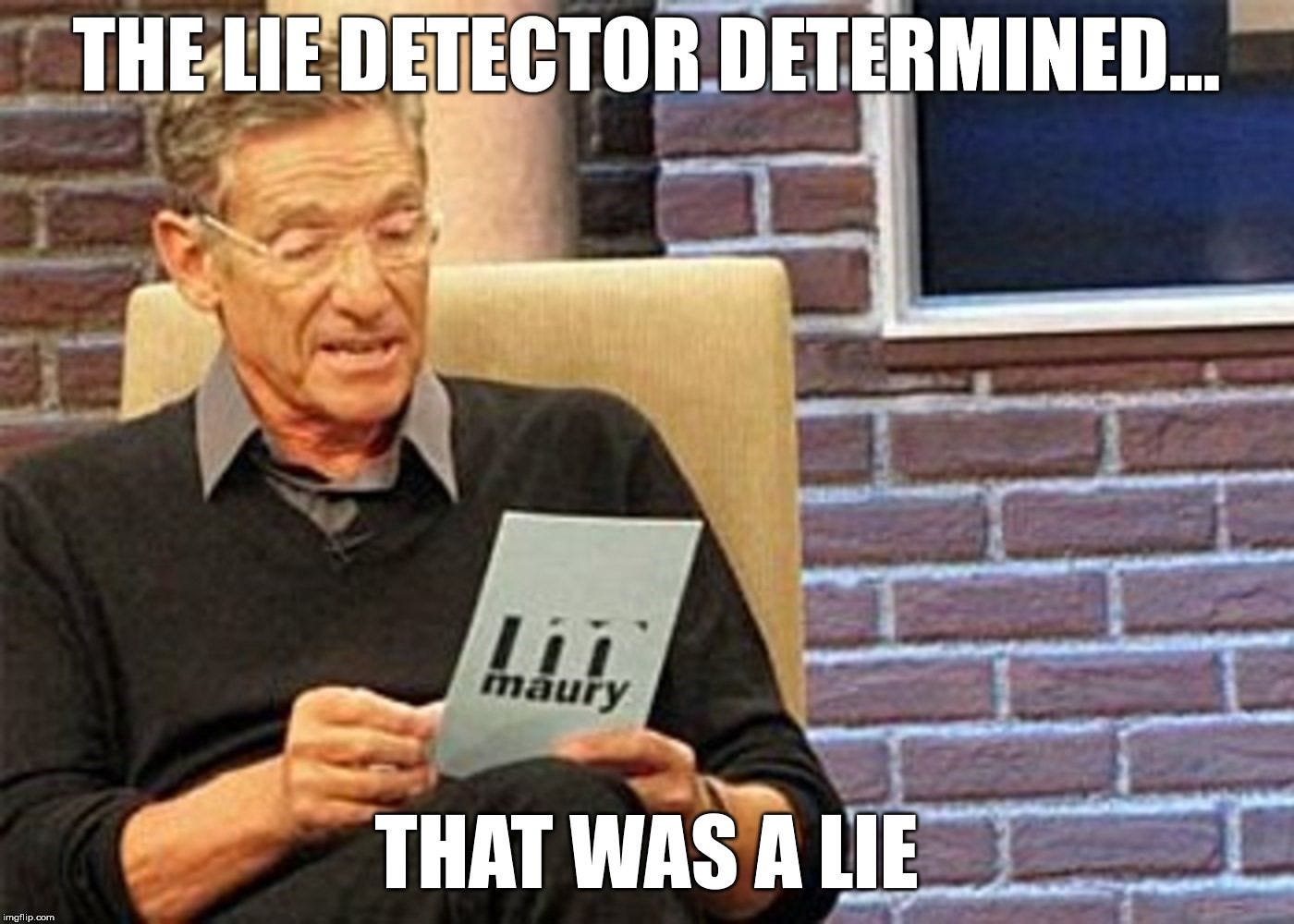 maury povich lie detector results hd - Imgflip | Birthday humor, Lie  detector, Cute love memes