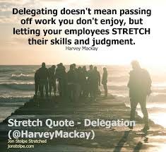 Stretch Quote - Delegation (@HarveyMackay)