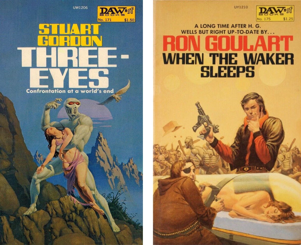 LEFT: Book cover for THREE-EYES by Stuart Gordon, published by DAW Books, featuring a white figure, muscular and humanoid in shape except for a robotic face with ventilation where its mouth and cheeks should be and two glowing red eyes set in a mask. It stands on rocky terrain and holds an unconscious damsel. Her arms fall limp and her dress is in tatters. RIGHT: Book cover for WHEN THE WAKER SLEEPS by Ron Goulart, published by DAW Books, featuring a naked woman lying on her side unconscious within a transparent capsule. In the immediate foreground left, a portly man in friar robes has his back to the audience. He wears an eye path and a cigarette dangles from his mouth. He holds what appears to be a flask in one hand while he manipulates a metal band wrapped around the capsule. Standing over the capsule, a scoundrel holds up a laser pistol and gives an amused, ponderous look, cocking a smile as he rubs his chin. In the background a squad of robots face an angry mob of humans who are wielding clubs against their mechanized foes.