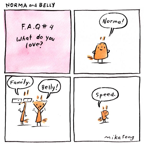 FAQ. What do you love? Belly the round squirrel answers, “Norma.” Gramps the thin squirrel with glasses says, “Family!” Norma the pointy squirrel says, “Belly!” The littlest squirrel, Little Bee says, “Speed!”