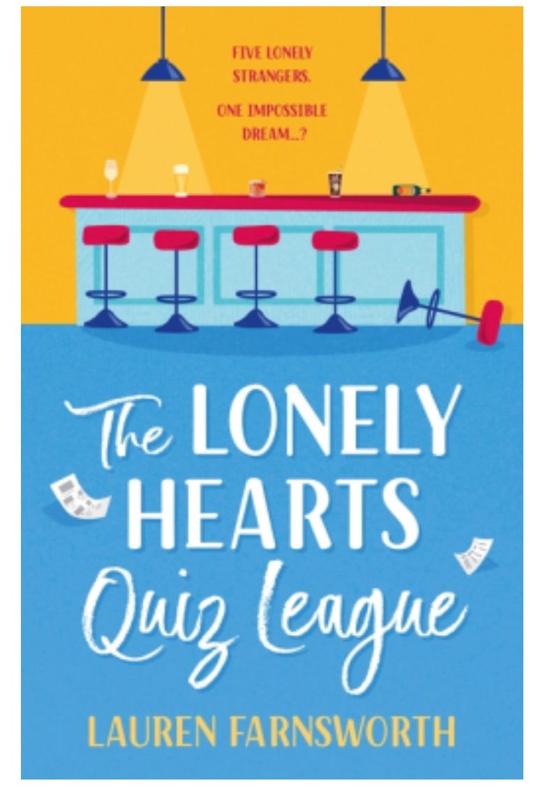 Book cover for The Lonely Hearts Quiz League by Lauren Farnsworth. Tag line reads: "Five lonely strangers. One impossible dream." There is a bar with five bar stools, one of which has fallen over. There are drinks on the bar and three pendant lights hanging down. The colours are mid blue and yellow with red highlights.