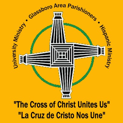 An emblem of Saint Bridget University Parish, featuring the corss of St. Bridget surrounded by the words "University Ministry, Glassboro Area Parishioners, Hispanic Ministry."  Underneath the cross is the parish motto in English, "The Cross of Christ Unites Us," and in Spanish, "La Cruz de Cristo Nos Une."