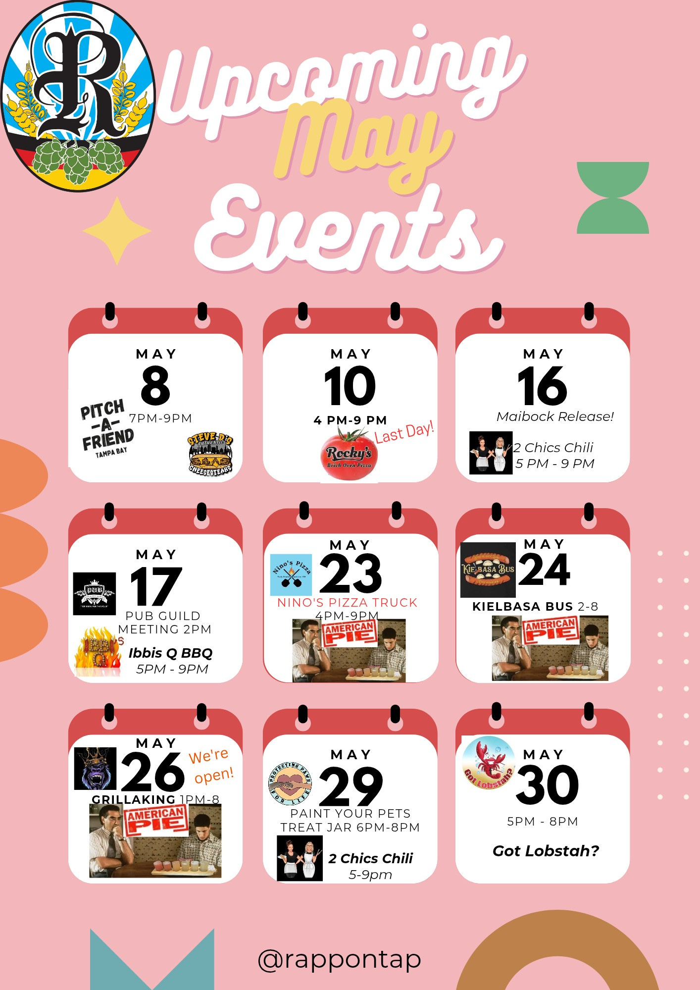 May be an illustration of text that says 'R Upcoming May Events MAY 8 PИΤCΗ 7PM- 9PM FRIEND TAИHABAT MAY 10 4 PM-9 P Last Day! Rectuš c MAY 16 Maibock Release! NCRESTEDON Chics Chili S PM 9 9 PM doez M MAY 17 PUB GUILD MEETING 2PM MAY 23 NINO PIZZA TRUCK PM-9P AMERICAN 滿戦. 5PM- 9PM Ibbis B MAY 24 KIELBASA BUS 2-8 MAY 26 We're open! GRIL LAKING 1PM-8 AMERICAN M MAY 29 PAINTYOUR YOUR PETS TREAT JAR 6PM 8PM MAY 30 5PM 8PM Chics Chili 5-9pm Got Lobstah? @rappontap'