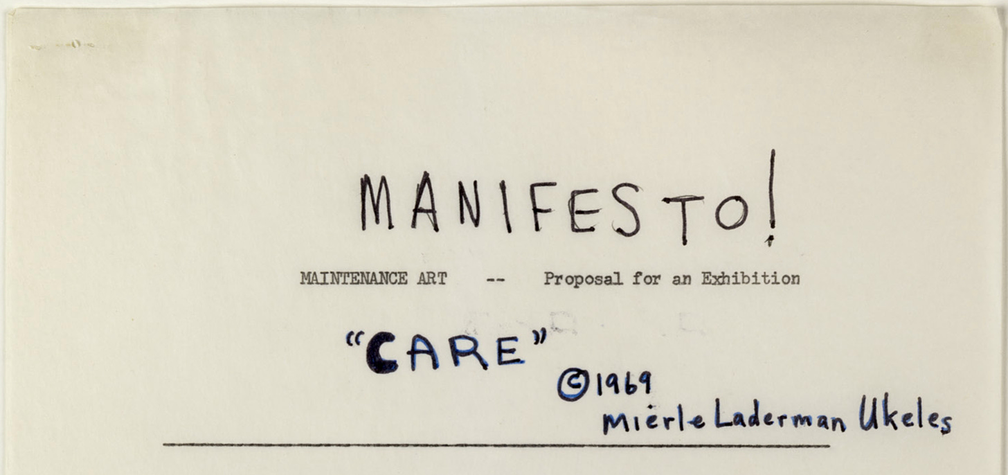 Cover of Manifesto for Maintenance Work by Mierle Laderman Ukeles. A yellowed, old looking piece of paper with MANIFESTO written in black pen at the top, and then typewriter text reading "MAINTENANCE ART -- Proposal for an exhibition" beneath. In blue pen under that is written "CARE" copyright 1969 Mierle Laderman Ukeles