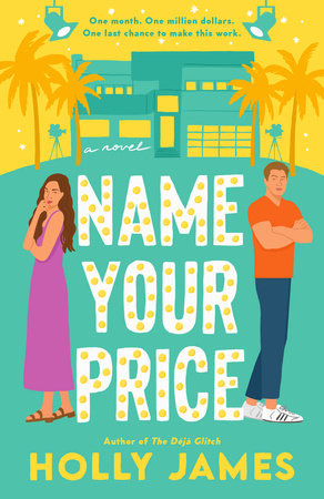 Name Your Price by Holly James - illustrated cover with yellow sky and palm trees, a lot of mint teal/green as a backdrop, NAME  YOUR PRICE with Hollywood lights all in the letters, and then the main couple -- Olivia on the left, a white woman with long brown hair wearing a pink dress and sandals, and Chuck on the right, a white man with short brown hair wearing an orange t-shirt and jeans